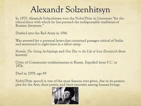 Alexandr Solzenhitsyn In 1970, Alexandr Solzenhitsyn won the Nobel Prize in Literature for the ethical force with which he has pursued the indispensable.