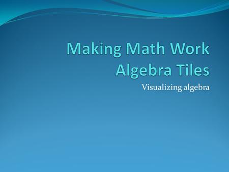 Making Math Work Algebra Tiles