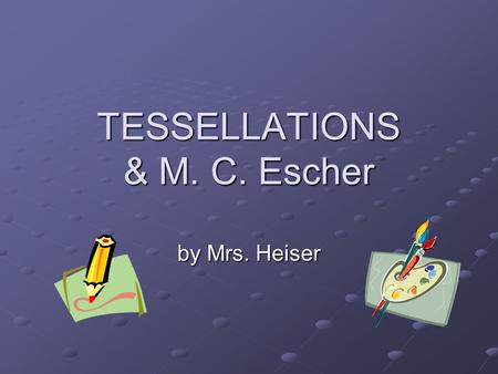 TESSELLATIONS & M. C. Escher