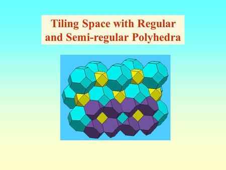 Tiling Space with Regular and Semi-regular Polyhedra