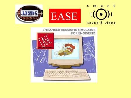 EASE. What is EASE? When buying a sound system for your venue or even your home you need the assurance that your selection will perform in the manner.