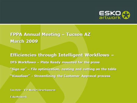 FPPA Annual Meeting – Tucson AZ March 2009 Efficiencies through Intelligent Workflows – DFS Workflows – Plate Ready mounted for the press Sign up – File.