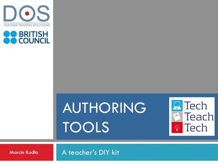 AUTHORING TOOLS A teachers DIY kit Marcin Kudła. Authoring tools – the basics AT enable you to create your own teaching materials for FREE AT can have.