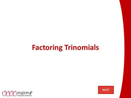 Factoring Trinomials NEXT. Problem 1 Product: x 2 + 6x + 8 Step 1: Place the x 2 model in the upper-left region. NEXT.