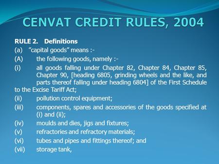 RULE 2. Definitions (a) capital goods means :- (A)the following goods, namely :- (i)all goods falling under Chapter 82, Chapter 84, Chapter 85, Chapter.