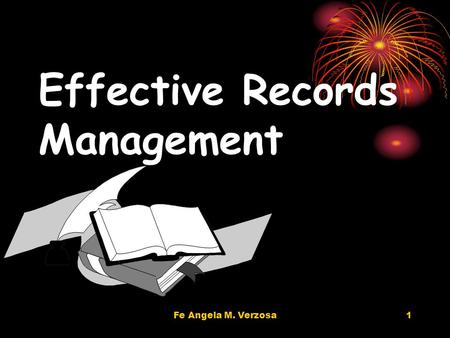 Fe Angela M. Verzosa1 Effective Records Management.