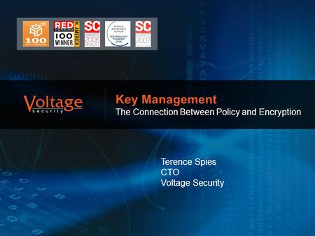 ` Key Management The Connection Between Policy and Encryption Terence Spies CTO Voltage Security.