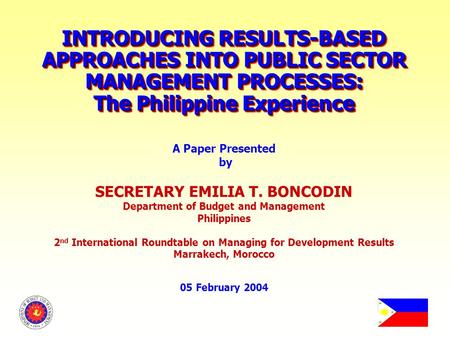 INTRODUCING RESULTS-BASED APPROACHES INTO PUBLIC SECTOR MANAGEMENT PROCESSES: The Philippine Experience INTRODUCING RESULTS-BASED APPROACHES INTO PUBLIC.