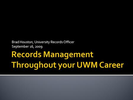 Brad Houston, University Records Officer September 16, 2009.