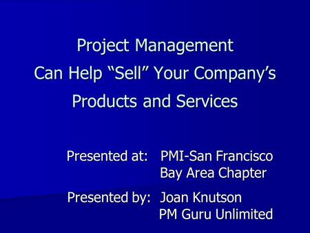 Presented at:	PMI-San Francisco Bay Area Chapter