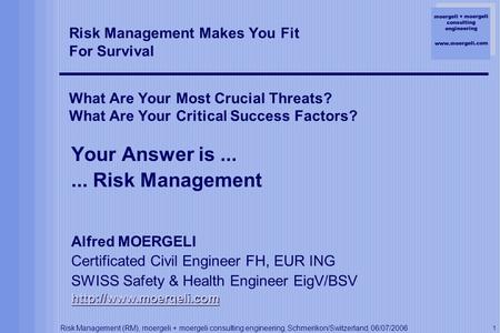 Moergeli + moergeli consulting engineering www.moergeli.com Risk Management (RM), moergeli + moergeli consulting engineering, Schmerikon/Switzerland, 06/07/2006.