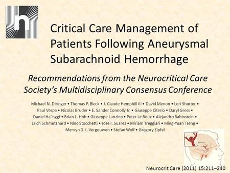 Critical Care Management of Patients Following Aneurysmal Subarachnoid Hemorrhage Michael N. Diringer Thomas P. Bleck J. Claude Hemphill III David Menon.