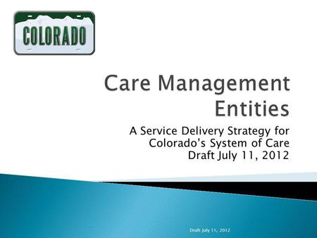 A Service Delivery Strategy for Colorados System of Care Draft July 11, 2012.