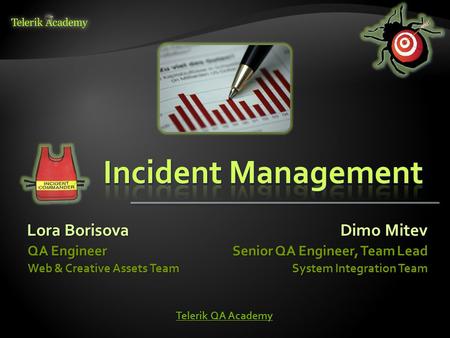 Lora Borisova QA Engineer Web & Creative Assets Team Dimo Mitev Senior QA Engineer, Team Lead System Integration Team Telerik QA Academy Telerik QA Academy.