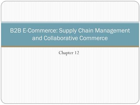 B2B E-Commerce: Supply Chain Management and Collaborative Commerce