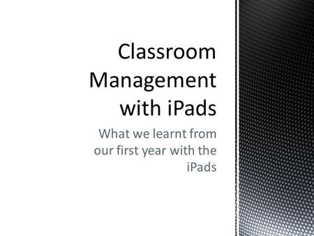 What we learnt from our first year with the iPads.