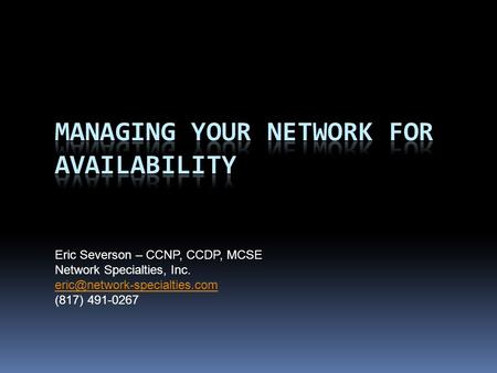 Eric Severson – CCNP, CCDP, MCSE Network Specialties, Inc. (817) 491-0267.