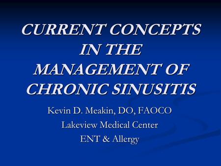 CURRENT CONCEPTS IN THE MANAGEMENT OF CHRONIC SINUSITIS