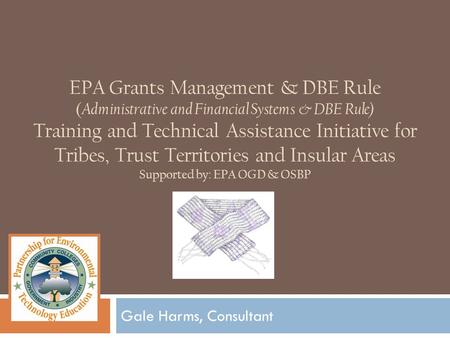 EPA Grants Management & DBE Rule ( Administrative and Financial Systems & DBE Rule) Training and Technical Assistance Initiative for Tribes, Trust Territories.