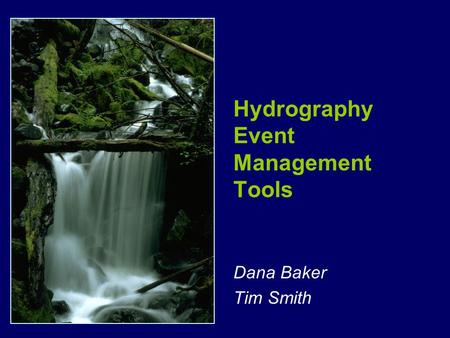 Hydrography Event Management Tools Dana Baker Tim Smith.