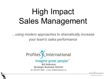 High Impact Sales Management …using modern approaches to dramatically increase your teams sales performance.