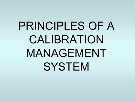 PRINCIPLES OF A CALIBRATION MANAGEMENT SYSTEM