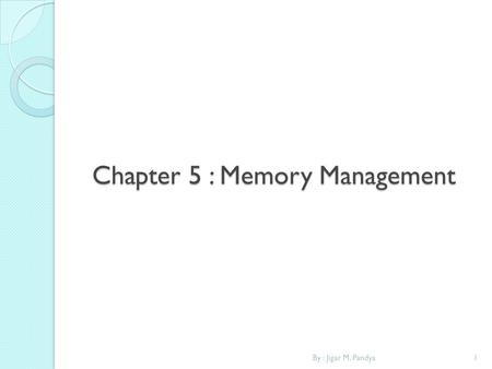 Chapter 5 : Memory Management