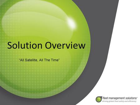 Solution Overview “All Satellite, All The Time”.