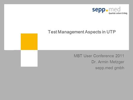 2009-09-17 Karl-Heinz Kühnlein Conquest 2009: Experiences with model centric Testing in Standard-based Medical IT Environments Test Management Aspects.