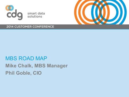 MBS ROAD MAP Mike Chalk, MBS Manager Phil Goble, CIO.