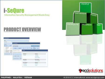 I-Secure Product Overview © 2010 ECC International. All Rights Reserved www.eccIgroup.com 1 ECC International PHILIPPINES :: MALAYSIA :: VIETNAM © 2010.