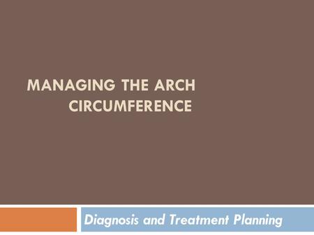 MANAGING THE ARCH CIRCUMFERENCE