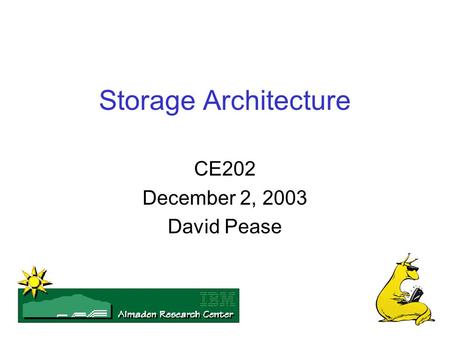 Storage Architecture CE202 December 2, 2003 David Pease.