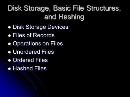 Disk Storage, Basic File Structures, and Hashing