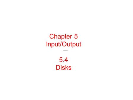 Chapter 5 Input/Output 5.4 Disks