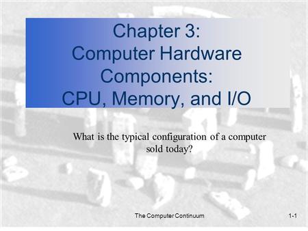 Chapter 3: Computer Hardware Components: CPU, Memory, and I/O