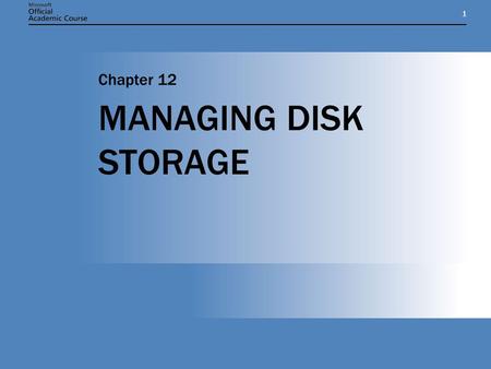 11 MANAGING DISK STORAGE Chapter 12. Chapter 12: MANAGING DISK STORAGE2 CHAPTER OVERVIEW Understand disk-storage concepts and terminology Distinguish.