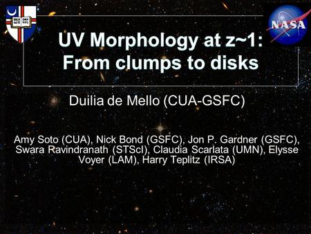 Duilia de Mello (CUA-GSFC) Amy Soto (CUA), Nick Bond (GSFC), Jon P. Gardner (GSFC), Swara Ravindranath (STScI), Claudia Scarlata (UMN), Elysse Voyer (LAM),