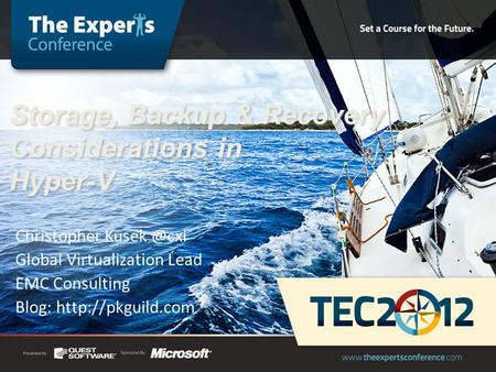 Storage, Backup & Recovery Considerations in Hyper-V Christopher Global Virtualization Lead EMC Consulting Blog: