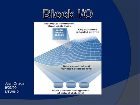 Juan Ortega 9/23/09 NTW412. A block is a sequence of bytes or bits having a nominal length (block size). Blocking is used to facilitate the handling of.