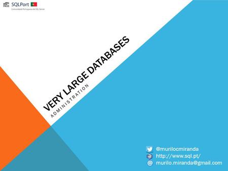 Very Large Databases @murilocmiranda http://www.sql.pt/ Administration @murilocmiranda http://www.sql.pt/ murilo.miranda@gmail.com.