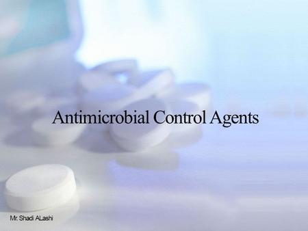 Antimicrobial Control Agents Mr. Shadi ALashi. Antimicrobial control agents Usually, microbial controls are used to avoid contamination of pure cultures,