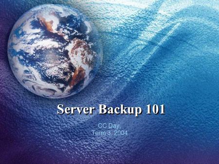 Server Backup 101 CC Day, Term 3, 2004. There are two types of people. Those who have lost data and those who will. Retrospect advertisement.