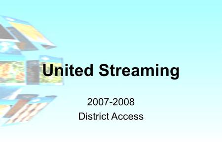 United Streaming 2007-2008 District Access. District Subscription to United Streaming The Library Media Office and the Technology Department have jointly.