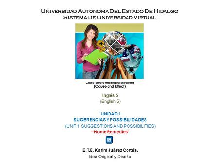 Universidad Autónoma Del Estado De Hidalgo Sistema De Universidad Virtual Inglés 5 (English 5) UNIDAD 1 SUGERENCIAS Y POSSIBILIDADES (UNIT 1 SUGGESTIONS.