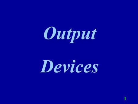 Output Devices.