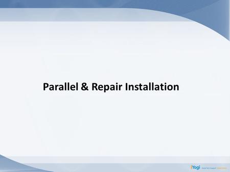 Parallel & Repair Installation