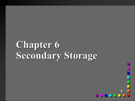 Chapter 6 Secondary Storage