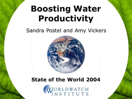 State of the World 2004 Boosting Water Productivity Sandra Postel and Amy Vickers.