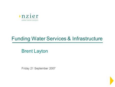 Funding Water Services & Infrastructure Brent Layton Friday 21 September 2007.